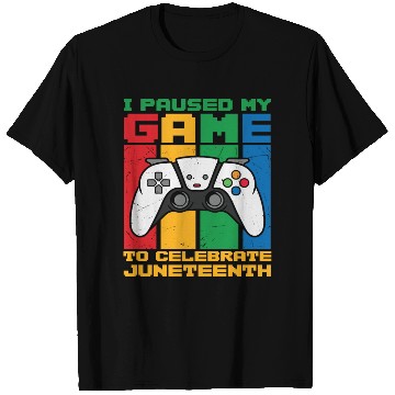 Discover I PAUSED MY GAME TO CELEBRATE JUNETEENTH T Shirts