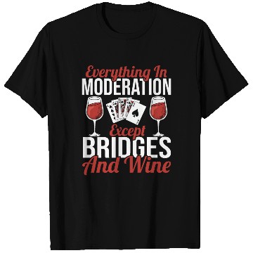 Discover Everything In Moderation Except Bridges And Wine T Shirts