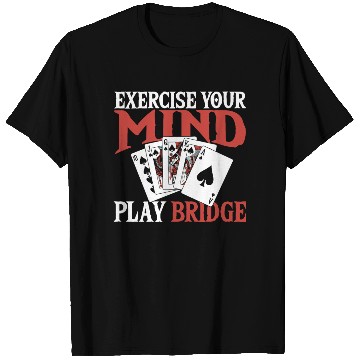Discover Exercise Your Mind Play Bridge T Shirts