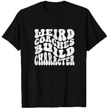 Discover Weird Coaches Build Character Coach T Shirts