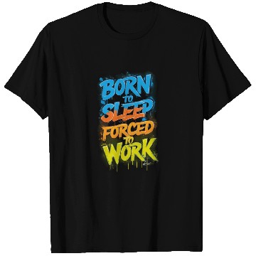 Discover " Born to sleep Forced to work ", cool Quot T Shirts