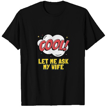 Discover Let Me Ask My Wife T Shirts