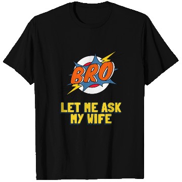 Discover Let Me Ask My Wife T Shirts