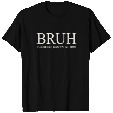 Discover Funny Mother's Day Bruh: Formerly Known As Mom T Shirts