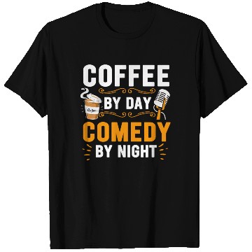 Discover Coffee By Day Comedy By Night Comedian T Shirts