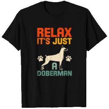 Discover Funny Dobermans RELAX IT'S JUST A DOBERMAN T Shirts