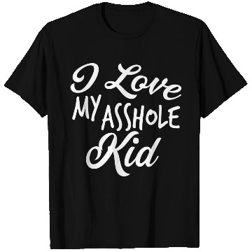 Discover I Love My Asshole Kid T Shirts