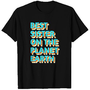 Discover Best sister on the planet earth T Shirts