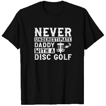 Discover Never underestimate daddy with a disc golf T Shirts