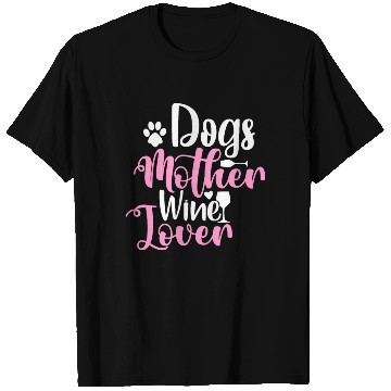 Discover Dogs Mother Wine Lover T Shirts