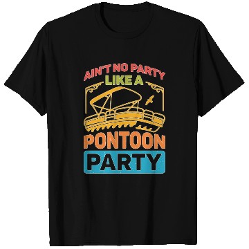 Discover Ain't No Party Like A Pontoon Party T Shirts