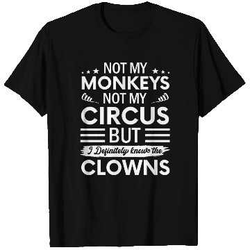 Discover Not my Circus not my Monkeys But I Definitely T Shirts