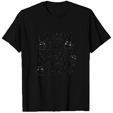 Discover Meow cat, please meow back T Shirts