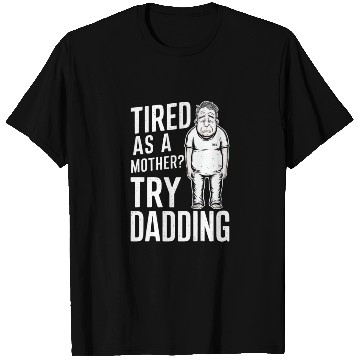Discover Tired As A Mother Try Dadding T Shirts