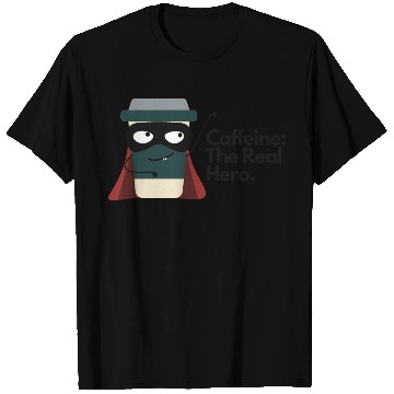 Discover Caffeine The Real Hero T Shirts