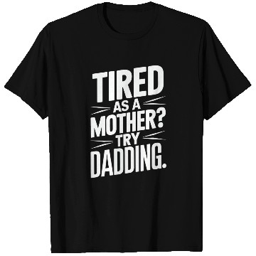 Discover Tired As A Mother Try Dadding T Shirts