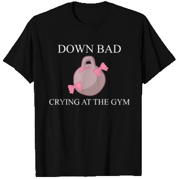 Discover Down bad crying at the gym T Shirts