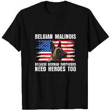 Discover BELGIAN MALINOIS GERMAN SHEPHERDS NEED HEROS TOO T Shirts