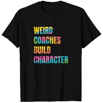 Discover Weird Coaches Build Character Coach T Shirts