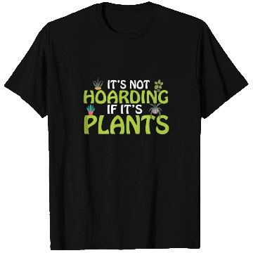 Discover It's not hoarding if its plants Funny Plant Lover T Shirts
