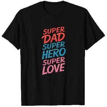 Discover Super dad, super hero, super love T Shirts
