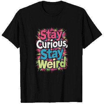 Discover Stay Curious, Stay Weird T Shirts