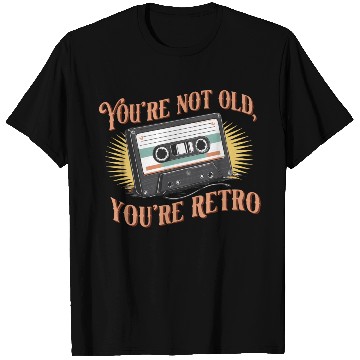 Discover You're Not Old You're Retro Classic Cassette Tape T Shirts