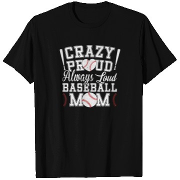Discover Crazy Proud Always Loud Baseball Mom Saying T Shirts
