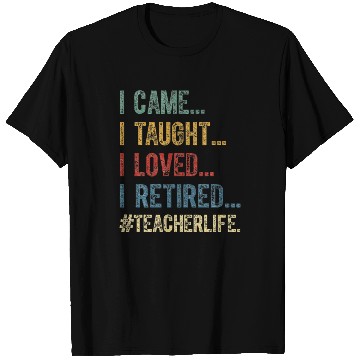 Discover I Came I Taught I Loved I Retired Teacher T Shirts