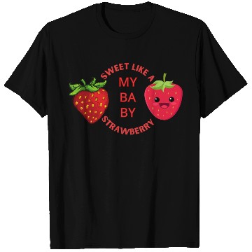 Discover MY BABY SWEET LIKE STRAWBERRY T Shirts