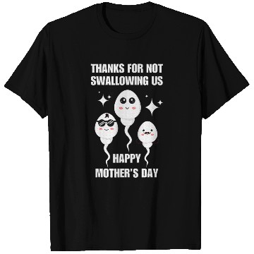 Discover Thanks For Not Swallowing us Happy Mother's Day T Shirts