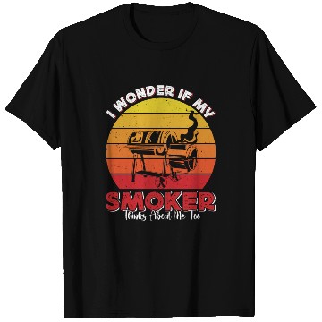 Discover BBQ Party I WONDER IF MY SMOKER THINKS ABOUT ME T Shirts
