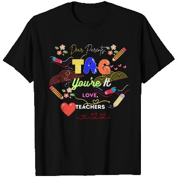 Discover Dear Parents Tag You re It Love Teacher T Shirts