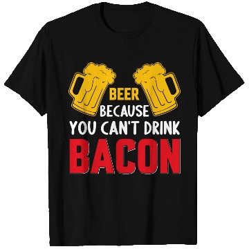 Discover Beer Because You Cant Drink Bacon T Shirts