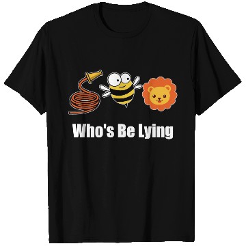 Discover Hose Bee Lion Funny Who's Be Lying T Shirts