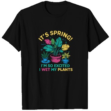Discover It's Spring I'm So Excited I Wet My Plants T Shirts
