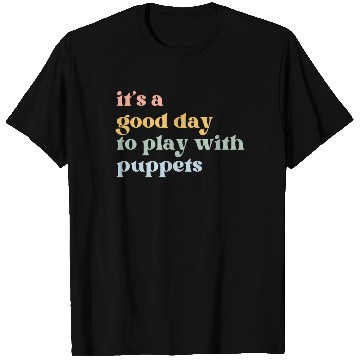 Discover It's a Good Day to Play with Puppets T Shirts