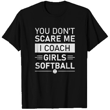 Discover You Don't Scare Me I Coach Girls Softball T Shirts