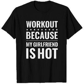 Discover Workout Because My Girlfriend Is Hot T Shirts