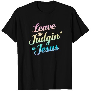 Discover Leave The Judgin' To Jesus T Shirts