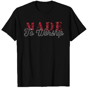 Discover Made to worship T Shirts