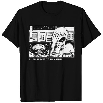 Discover Alien reaction to humanity, eww humans T Shirts