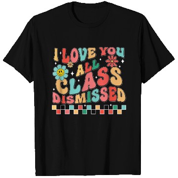 Discover I love you all class dismissed T Shirts
