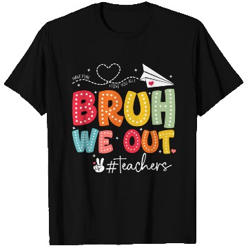 Discover Bruh-We-Out-Teachers-School T Shirts