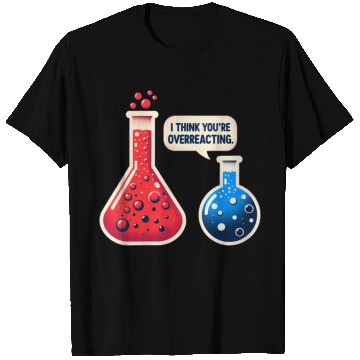 Discover Overreacting-Funny-Science-Chemistry- T Shirts