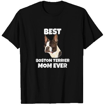 Discover Boston Terrier Dog Best Boston Terrier Mom Ever T Shirts