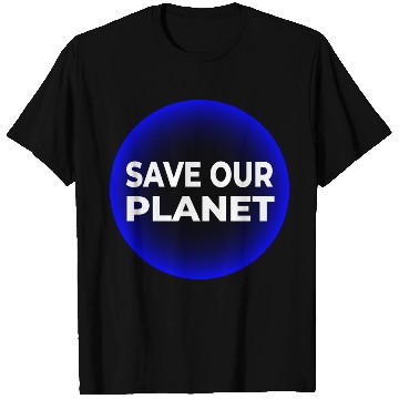 Discover Save Our Planet T Shirts