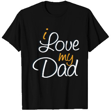 Discover I Love My Dad T Shirts