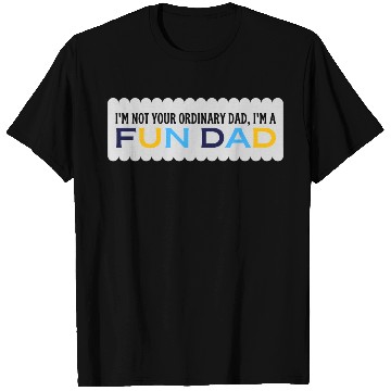 Discover i'm not your ordinary dad, i'm a fun dad T Shirts