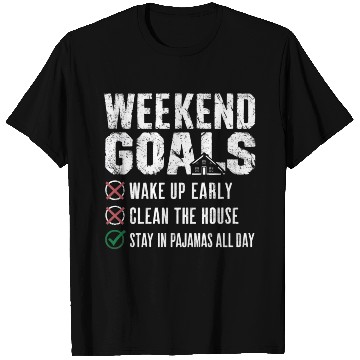 Discover Weekend Goals: Stay in Pajamas All Day T Shirts